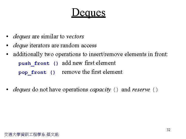 Deques • deques are similar to vectors • deque iterators are random access •