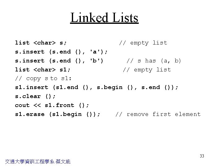 Linked Lists list <char> s; // empty list s. insert (s. end (), 'a');