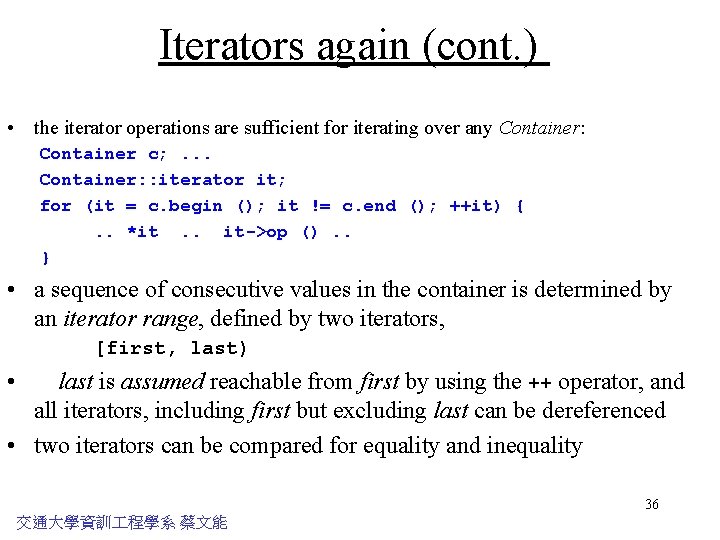 Iterators again (cont. ) • the iterator operations are sufficient for iterating over any