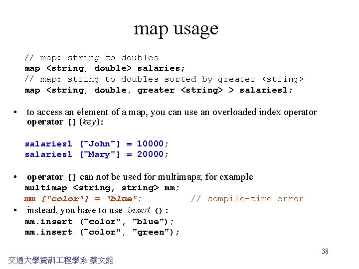 map usage // map: string to doubles map <string, double> salaries; // map: string