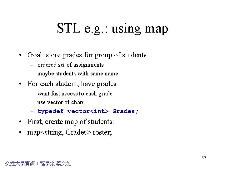 STL e. g. : using map • Goal: store grades for group of students