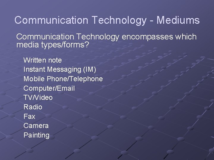 Communication Technology - Mediums Communication Technology encompasses which media types/forms? Written note Instant Messaging