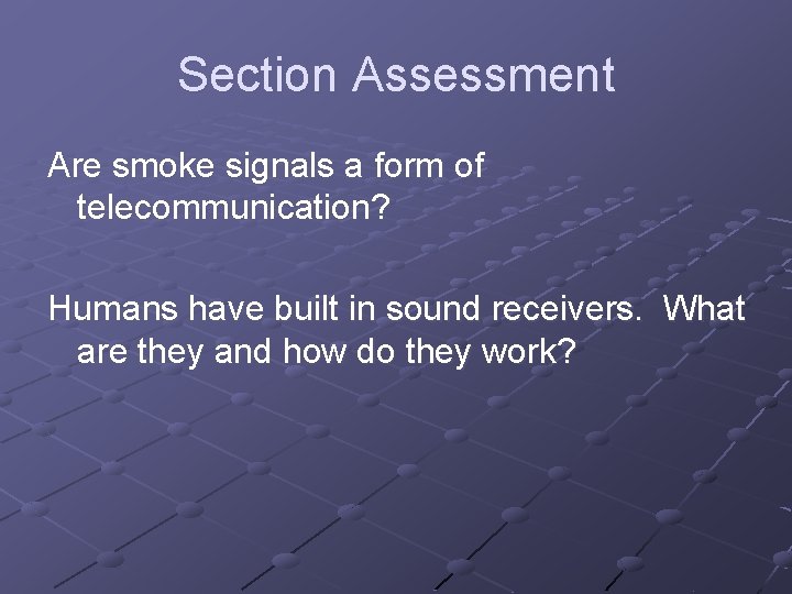 Section Assessment Are smoke signals a form of telecommunication? Humans have built in sound
