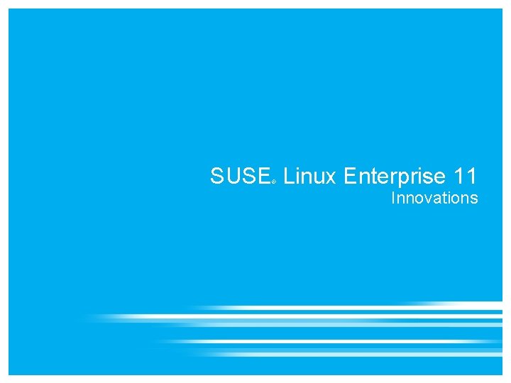 SUSE Linux Enterprise 11 ® Innovations 