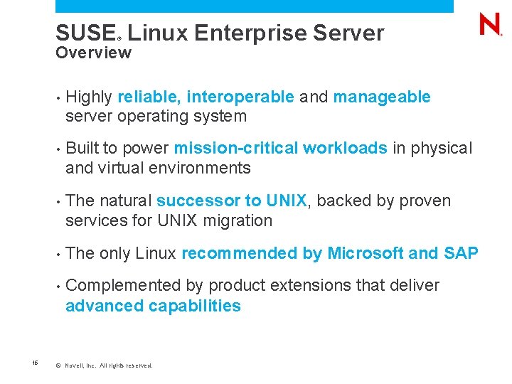 SUSE Linux Enterprise Server ® Overview 15 • Highly reliable, interoperable and manageable server