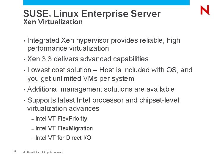 SUSE Linux Enterprise Server ® Xen Virtualization 16 • Integrated Xen hypervisor provides reliable,