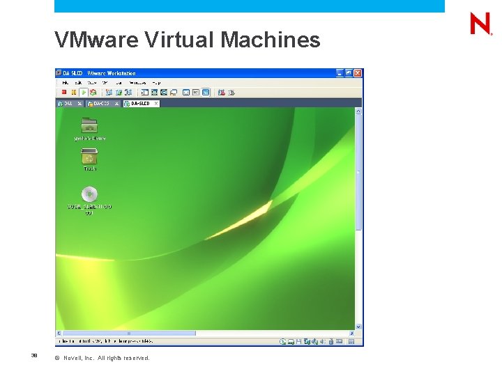 VMware Virtual Machines 38 © Novell, Inc. All rights reserved. 