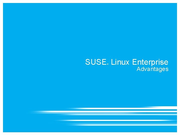 SUSE Linux Enterprise ® Advantages 