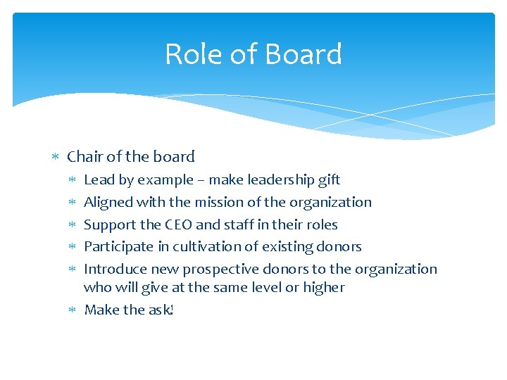 Role of Board Chair of the board Lead by example – make leadership gift
