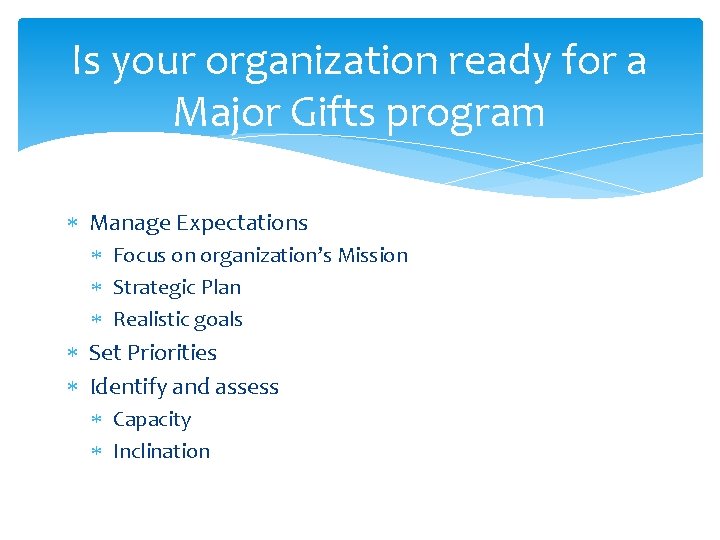 Is your organization ready for a Major Gifts program Manage Expectations Focus on organization’s