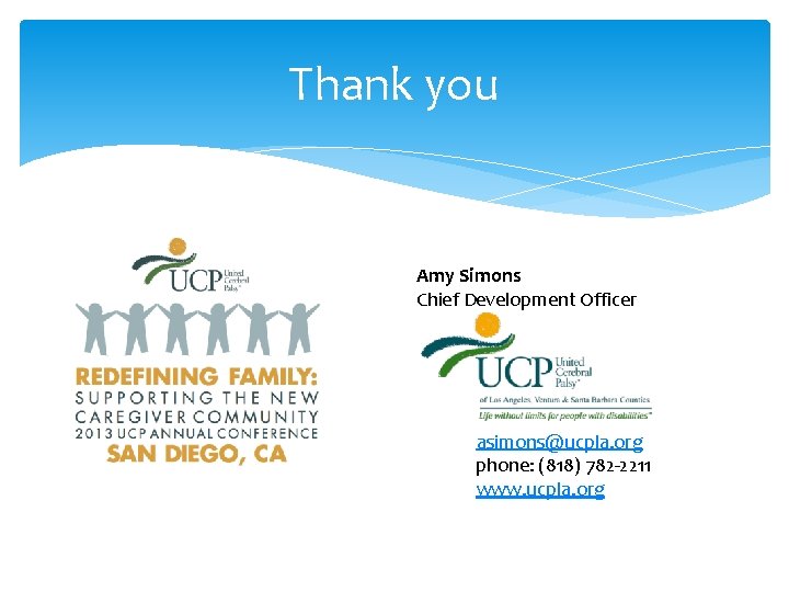 Thank you Amy Simons Chief Development Officer asimons@ucpla. org phone: (818) 782 -2211 www.