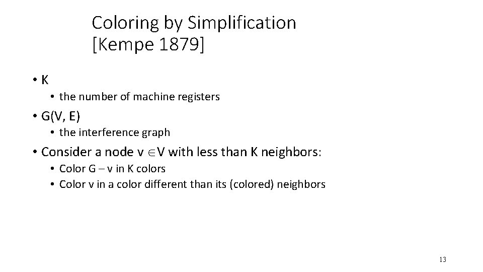 Coloring by Simplification [Kempe 1879] • K • the number of machine registers •