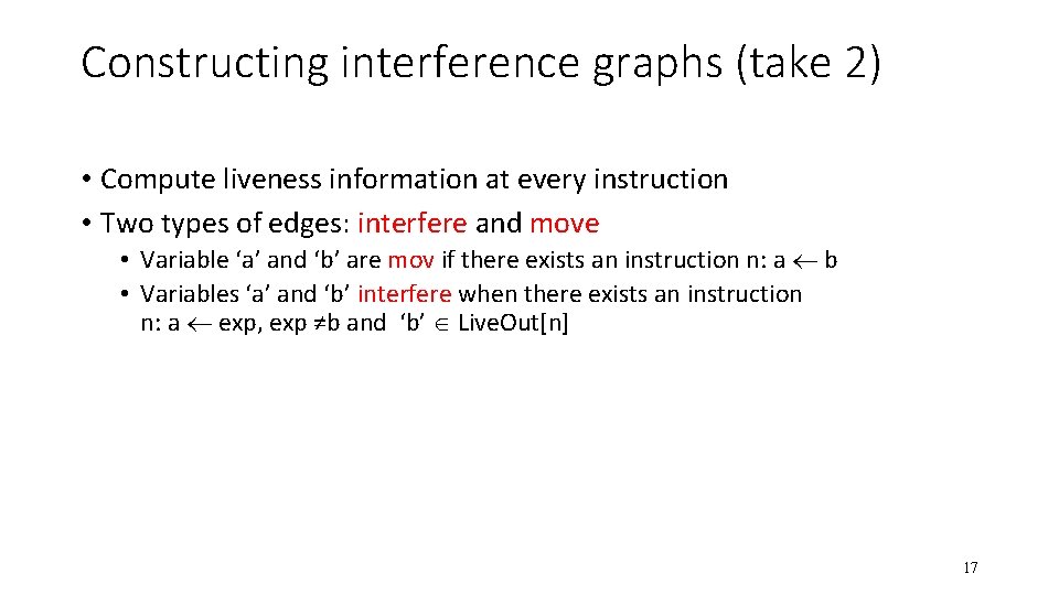 Constructing interference graphs (take 2) • Compute liveness information at every instruction • Two