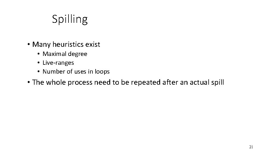 Spilling • Many heuristics exist • Maximal degree • Live-ranges • Number of uses