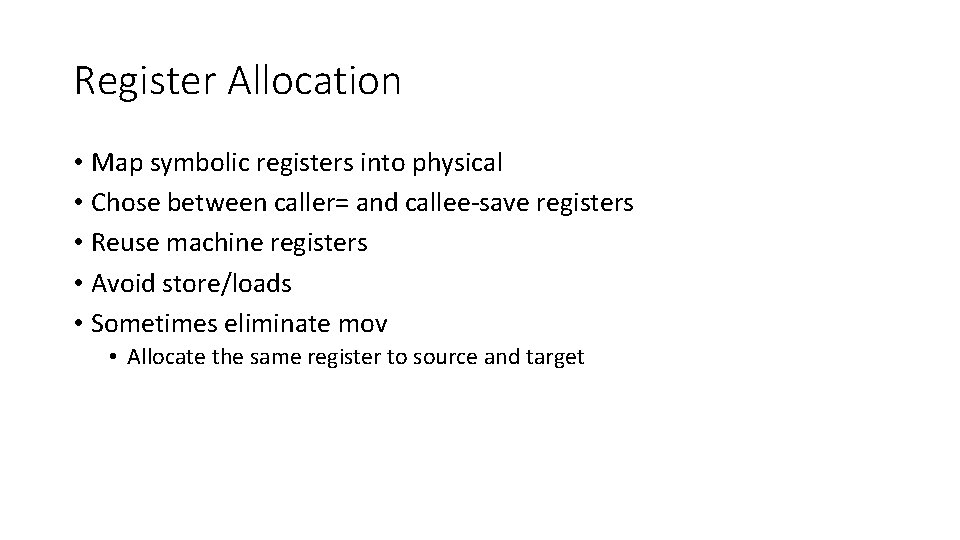 Register Allocation • Map symbolic registers into physical • Chose between caller= and callee-save