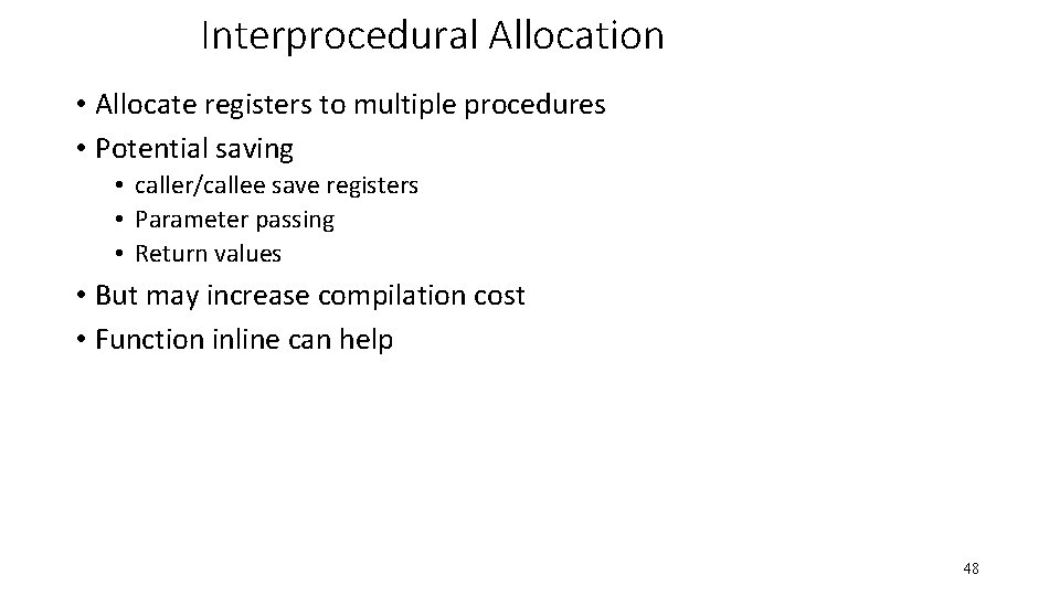 Interprocedural Allocation • Allocate registers to multiple procedures • Potential saving • caller/callee save