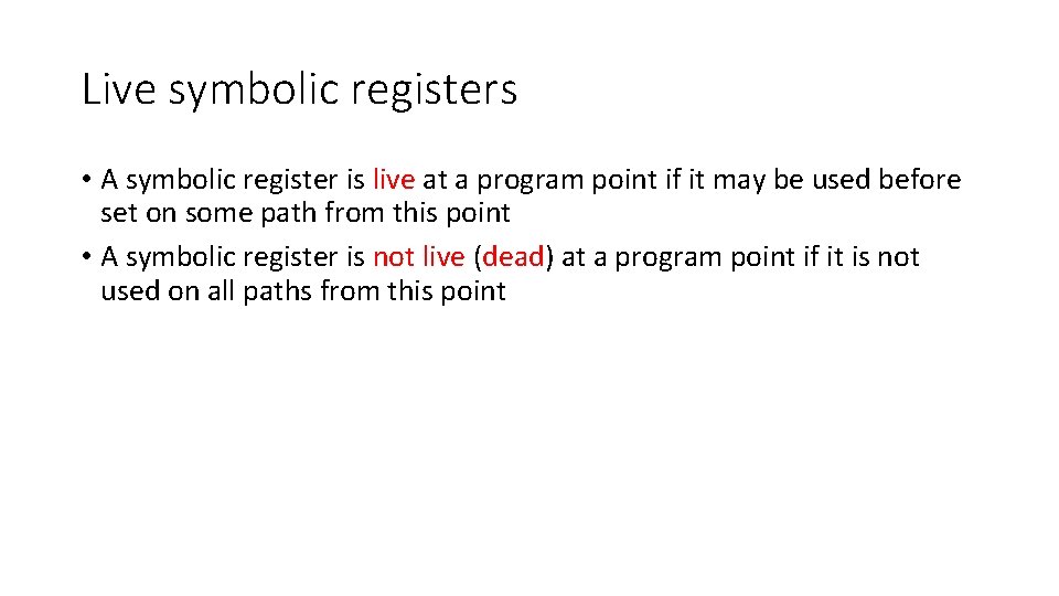 Live symbolic registers • A symbolic register is live at a program point if