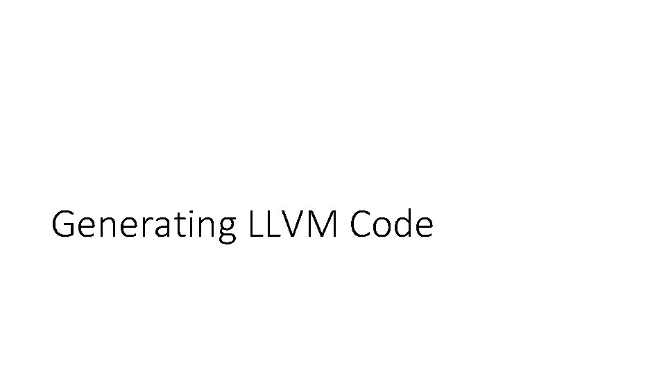 Generating LLVM Code 