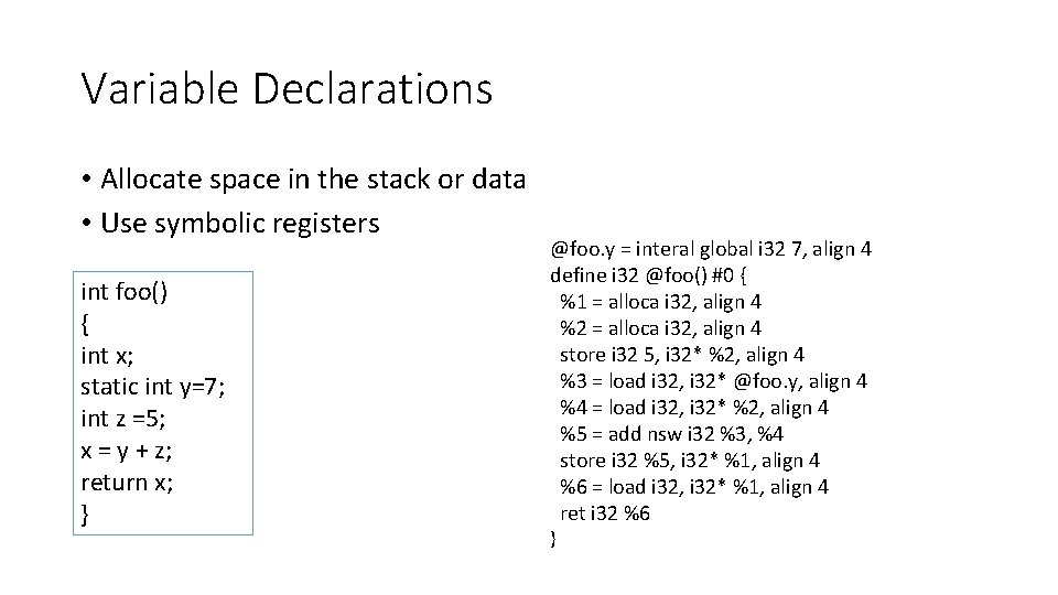 Variable Declarations • Allocate space in the stack or data • Use symbolic registers