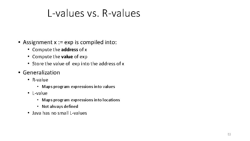 L-values vs. R-values • Assignment x : = exp is compiled into: • Compute