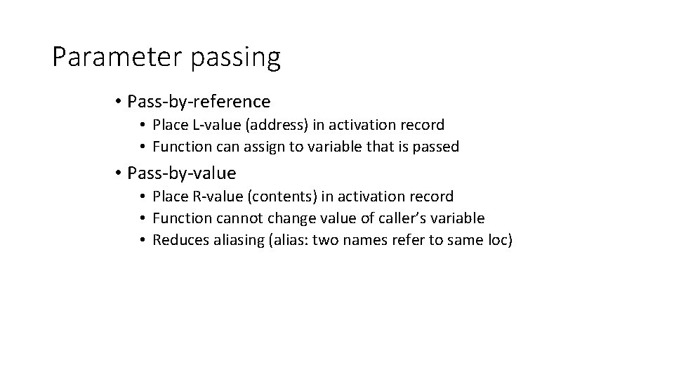 Parameter passing • Pass-by-reference • Place L-value (address) in activation record • Function can