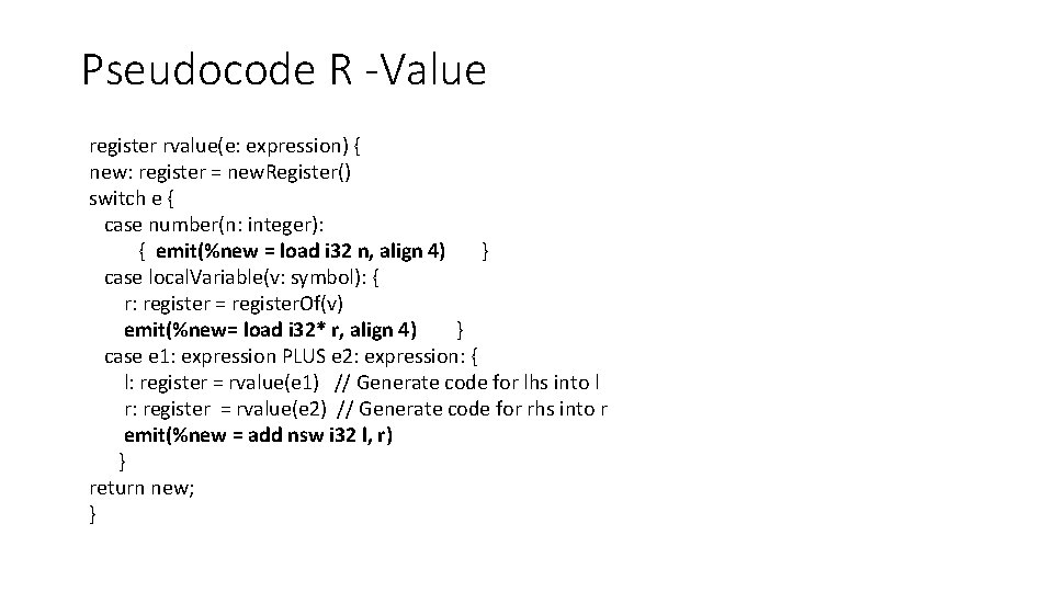Pseudocode R -Value register rvalue(e: expression) { new: register = new. Register() switch e