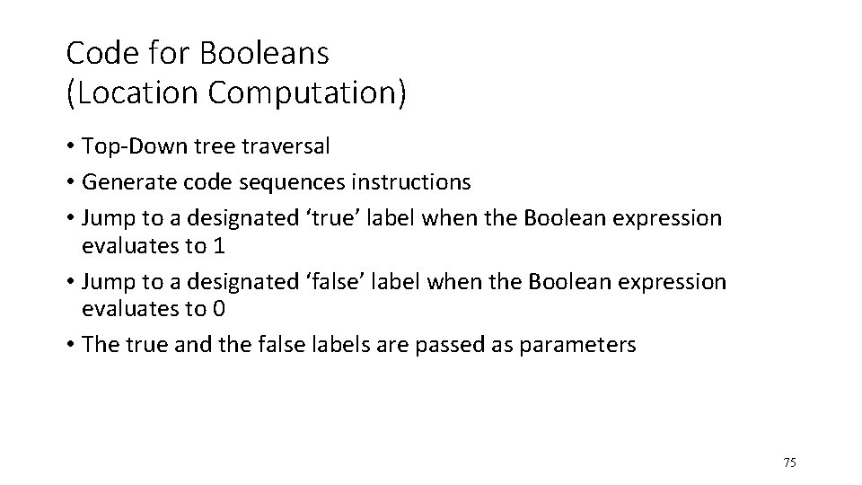 Code for Booleans (Location Computation) • Top-Down tree traversal • Generate code sequences instructions