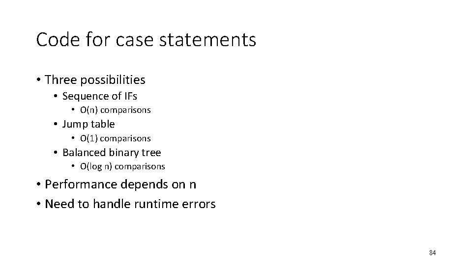 Code for case statements • Three possibilities • Sequence of IFs • O(n) comparisons
