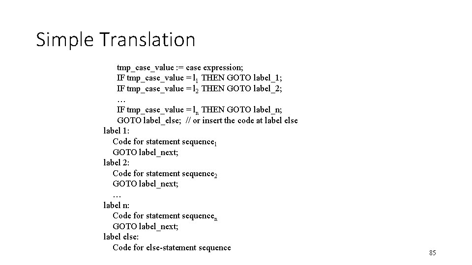 Simple Translation tmp_case_value : = case expression; IF tmp_case_value = l 1 THEN GOTO