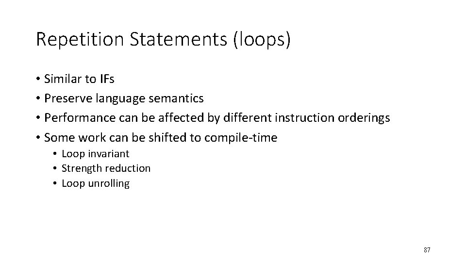 Repetition Statements (loops) • Similar to IFs • Preserve language semantics • Performance can