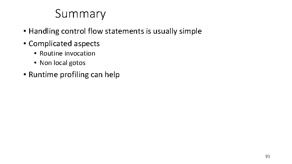 Summary • Handling control flow statements is usually simple • Complicated aspects • Routine