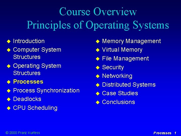 Course Overview Principles of Operating Systems Introduction Computer System Structures Operating System Structures Process