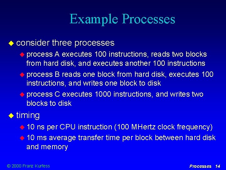 Example Processes consider three processes process A executes 100 instructions, reads two blocks from