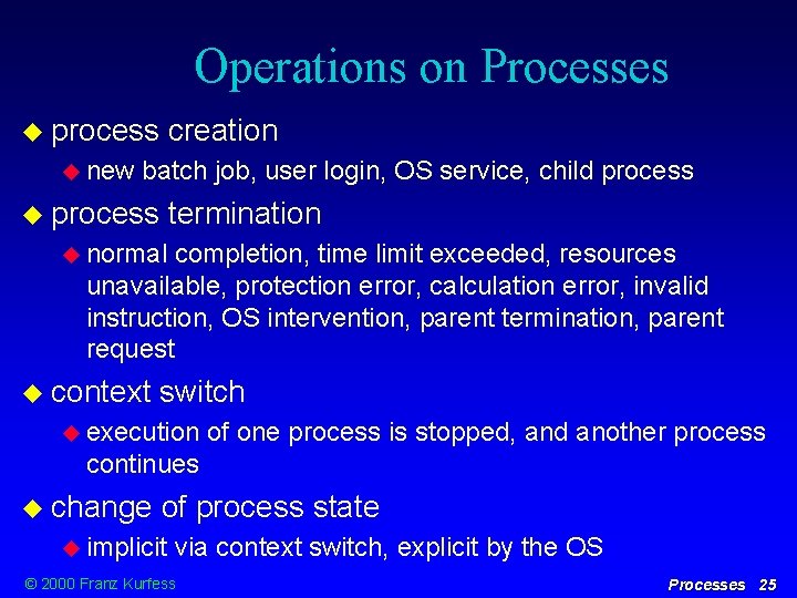 Operations on Processes process new creation batch job, user login, OS service, child process