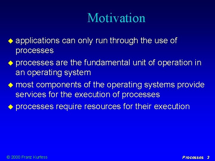 Motivation applications can only run through the use of processes are the fundamental unit