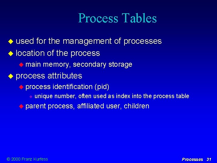Process Tables used for the management of processes location of the process main memory,