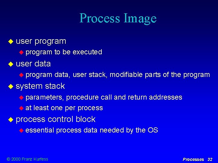 Process Image user program user to be executed data program system data, user stack,