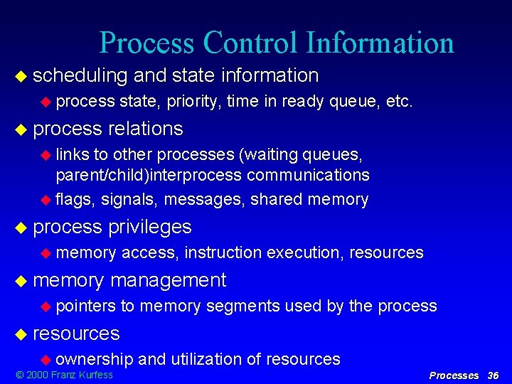 Process Control Information scheduling process and state information state, priority, time in ready queue,