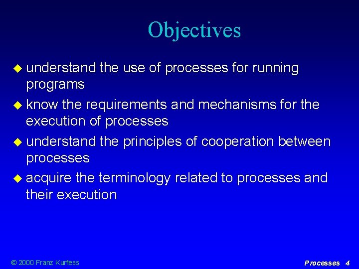 Objectives understand the use of processes for running programs know the requirements and mechanisms