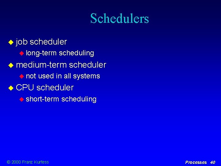 Schedulers job scheduler long-term scheduling medium-term not CPU scheduler used in all systems scheduler