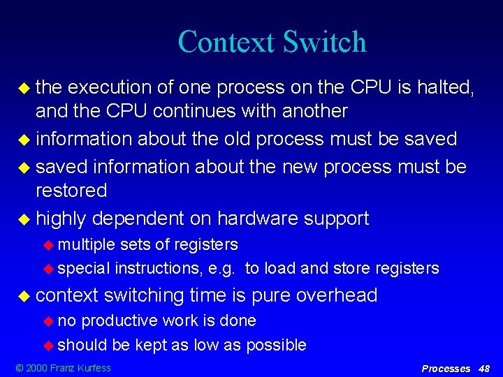 Context Switch the execution of one process on the CPU is halted, and the