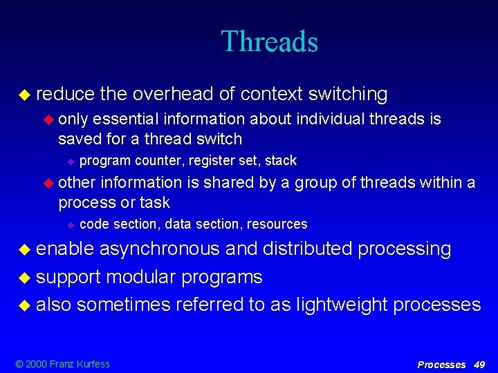 Threads reduce the overhead of context switching only essential information about individual threads is