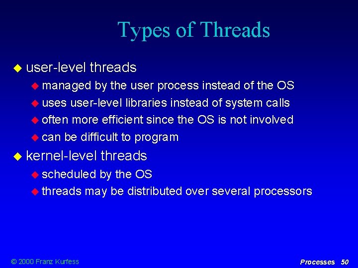 Types of Threads user-level threads managed by the user process instead of the OS