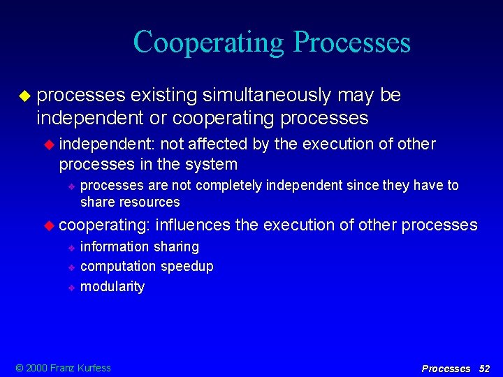 Cooperating Processes processes existing simultaneously may be independent or cooperating processes independent: not affected