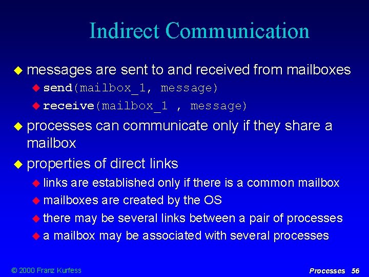 Indirect Communication messages are sent to and received from mailboxes send(mailbox_1, message) receive(mailbox_1 ,