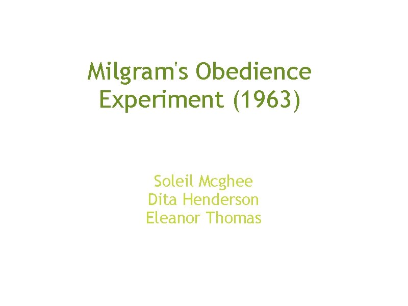 Milgram's Obedience Experiment (1963) Soleil Mcghee Dita Henderson Eleanor Thomas 