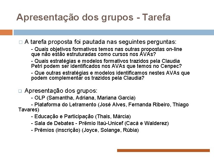 Apresentação dos grupos - Tarefa � A tarefa proposta foi pautada nas seguintes perguntas: