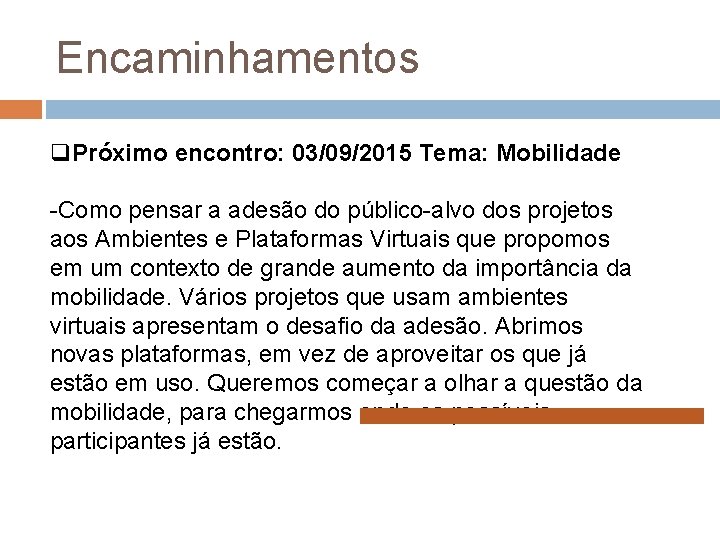 Encaminhamentos q. Próximo encontro: 03/09/2015 Tema: Mobilidade -Como pensar a adesão do público-alvo dos