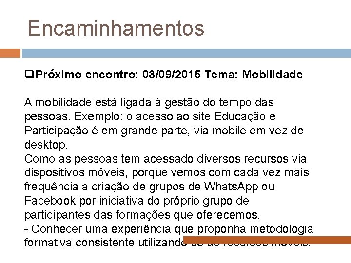 Encaminhamentos q. Próximo encontro: 03/09/2015 Tema: Mobilidade A mobilidade está ligada à gestão do