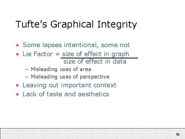 Tufte’s Graphical Integrity • Some lapses intentional, some not • Lie Factor = size